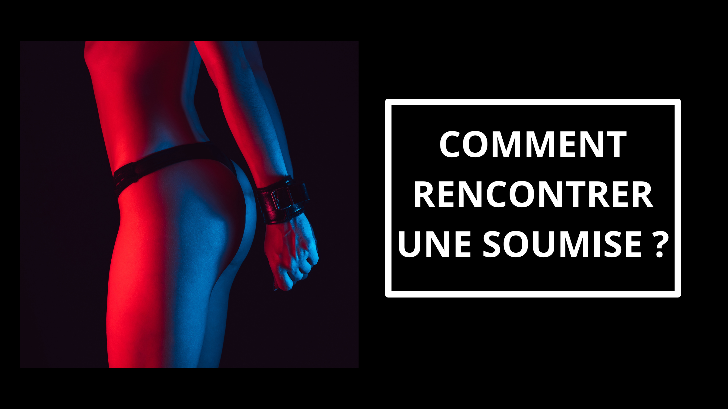 illustration article "comment rencontrer une soumise" : silhouette de femme attachée sur fond noir + titre de l'article